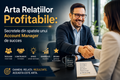 Arta Relațiilor Profitabile:Secretele din spatele unui Account Manager de succes
